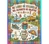 LIBRO DE COLOREAR EL ALFABETO CON OBJETOS COTIDIANOS: serie 1 de 8: el inicio perfecto para aprender a trazar letras y asociar el abecedario con cosas ... mi vida diaria preescolares (Spanish edition)