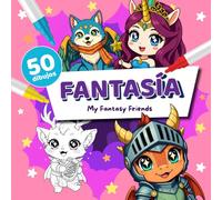 Libro de Colorear Fantasía para Niños 5+ (Mis Amigos Fantásticos): 50 diseños mágicos con unicornios, dragones, hadas y criaturas encantadas