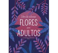 Libro De Colorear Flores Para Adultos: 75 Páginas Completas Vol. 1