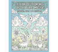 "LIBRO DE COLOREAR LAS CRIATURAS MÁGICAS": DRAGONES, DINOS Y MÁS AVENTURAS