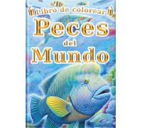 Libro de colorear : Los Peces del Mundo - Edición en español -: Para jóvenes creativos: 60 ilustraciones de 30 razas de peces para pintar y conocer la ictiofauna del mundo.