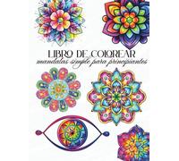 Libro de colorear mandalas simple para principiantes: Páginas grandes para colorear relajantes, calmantes y de atención plena para adultos, mujeres, ... con diseños gruesos y fáciles de colorear