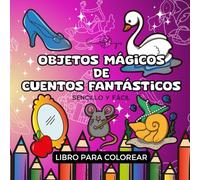 Libro de Colorear Objetos Mágicos de Cuentos Fantásticos: Libro de Fantasía para colorear objetos mágicos de cuento mientras te relajas. Cuaderno para ... fáciles y grandes para jóvenes y adultos.