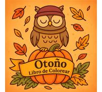 Libro De Colorear Otoño: 50 Dibujos De Otoño Lindos Y Grandes - Diseños Fáciles Para Niños, Adultos Y Adolescentes Para Relajarse Y Aliviar El Estrés