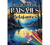 Libro De Colorear Paisajes Relajantes: Libro De Colorear Paisajes Para Adultos, Libro Para Pintar Paisajes Naturaleza Bosques Playas Granjas Montañas Bucólico (Libros De Colorear Paisajes)