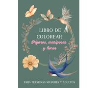 Libro de colorear. Pájaros, mariposas y flores. Para personas mayores y adultos: 24 imágenes para disfrutar coloreando y llenar tu vida de color y alegría