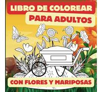 Libro de Colorear para Adultos con Flores y Mariposas: Diseños para relajarte, aliviar el estrés y mejorar la concentración