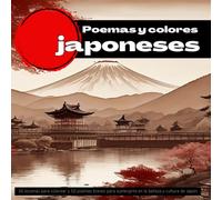 Libro De Colorear Para Adultos. Poemas Y Colores Japoneses.: 50 Escenas Para Colorear Y 50 Poemas Breves Para Sumergirte En La Belleza Y Cultura De Japón