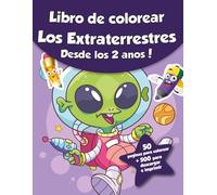 Libro de colorear para niños - Les Extraterrestres (Desde los 2 años): ¡50 páginas para colorear + 500 para descargar e imprimir!
