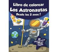 Libro de colorear para niños - Los Astronautas (Desde los 2 años): ¡50 páginas para colorear + 500 para descargar e imprimir!