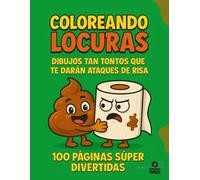 Libro de colorear para niños y niñas Coloreando Locuras: 100 dibujos divertidos, graciosos y originales, infantil 3-8 años, actividades creativas: ... (no traspasa), regalo para hijos y familias