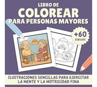 Libro de Colorear para Personas Mayores: Actividades Relajantes para Abuelos y Abuelas | Ilustraciones Grandes y Sencillas para Adultos Mayores o ... Mente, la Concentración y la Motricidad Fina