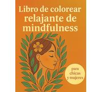 Libro de colorear relajante de mindfulness para chicas y mujeres: Patrones terapéuticos para equilibrio mental, calma profunda y bienestar creativo