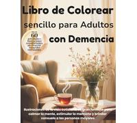Libro de colorear sencillo para adultos con demencia: Ilustraciones de la vida cotidiana en gran formato para calmar la mente, estimular la memoria y brindar consuelo a las personas mayores.