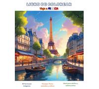 LIBRO DE COLOREAR VIAJE A FRANCIA: Paisajes, animales, flores y cultura