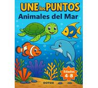 Libro de Conectar los Puntos Animales del Mar: Actividades Divertidas y Educativas para Niños de 4 a 8 años: Descubre tortugas, delfines y más ... números, coordinación y creatividad.