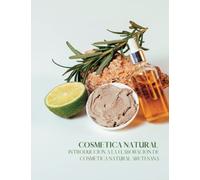 Libro de Cosmética Natural. Introducción a la cosmética natural casera.: Aprende a hacer tu propia cosmética. 101 recetas para aprender a hacer ... natural, tanto para ti como para tu familia.