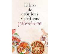 Libro de crónicas y críticas gastronómicas: Cuaderno gastronómico para reseñar restaurantes, evaluar comidas y bebidas, y registrar análisis ... periodistas, foodies y viajeros gastronómicos