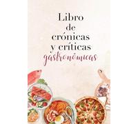 Libro de crónicas y críticas gastronómicas: Cuaderno gastronómico para reseñar restaurantes, evaluar comidas y bebidas, y registrar análisis ... periodistas, foodies y viajeros gastronómicos