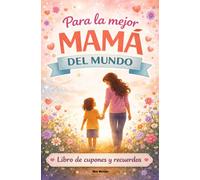 Libro de cupones y recuerdos. Día de la madre: Libro de cupones y recuerdos. Para la mejor mamá del mundo: Libro de cupones y recuerdos para regalar ... para niños | Vales para el mejor la madre