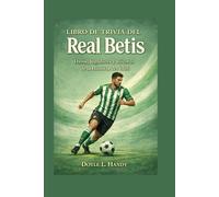 Libro de curiosidades del Real Betis: Datos, jugadores y récords de la historia del club