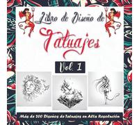 Libro de Diseño de Tatuajes Vol. 1: Más de 200 Diseños de Tatuajes para Verdaderos Tatuadores, Profesionales y Aficionados. Una Fuente de Inspiración para tu Próximo Tatuaje