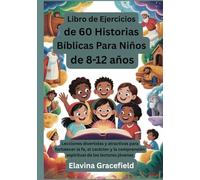 Libro de Ejercicios de 60 Historias Bíblicas Para Niños de 8 - 12 años: Lecciones divertidas y atractivas para fortalecer la fe, el carácter y la comprensión espiritual de los lectores jóvenes