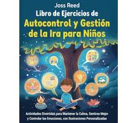 Libro de ejercicios de autocontrol y gestión de la ira para niños: Actividades divertidas para mantener la calma, sentirse mejor y controlar las emociones, con ilustraciones personalizadas