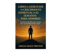 Libro de ejercicios de crecimiento espiritual de 52 semanas para hombres: Un año de estudio bíblico para fortalecer la fe y vivir la Palabra de Dios cada día