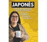 Libro de ejercicios de japonés para principiantes: Workbook de Japonés Básico: Aprende Hiragana, Katakana, Kanji y Gramática desde Cero