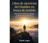 Libro de Ejercicios del Hombre en Busca de Sentido: Un libro para encontrar un proposito y un Sentido a tu Vida
