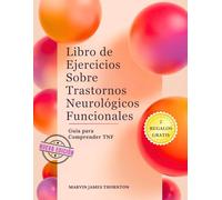 Libro de Ejercicios Sobre Trastornos Neurológicos Funcionales: Guía para Comprender TNF