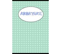LIBRO DE ESCRITURA PARA ABBEYGAIL: LIBRO DE ESCRITURA POR EL NOMBRE ABBEYGAIL - PERSONALIZADO - 120 PAGINAS - REGALO PARA NINOS - NAVIDAD, CUMPLEANOS, MATRICULA ESCOLAR