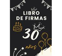 Libro de firmas 30 años: Libro de visitas para el 30 cumpleaños - mensajes, deseos y fotos de los invitados. Regalo original y decoración elegante para la fiesta