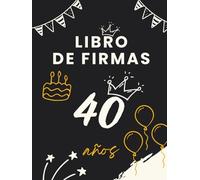 Libro de firmas 40 años: Libro de visitas para el 40 cumpleaños - mensajes, deseos y fotos de los invitados. Regalo original y decoración elegante para la fiesta