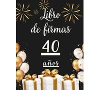 Libro de firmas 40 años: Libro de visitas para el 40 cumpleaños - mensajes, deseos y fotos de los invitados. Regalo original y decoración elegante para la fiesta