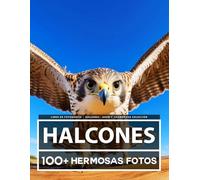 Libro De Fotografía - Halcones - Gran y Asombrosa Colección: 100 Hermosas Fotos En Este Fantástico Libro De Fotos De Halcones - Para Niños y Adultos