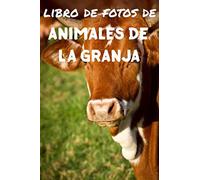 Libro de fotos de animales de la granja: Libro de ilustraciones para niños y más - Libro de ilustraciones para ancianos con demencia - Perfecto para el alivio del dolor del Alzheimer