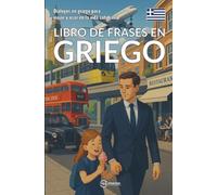 Libro de frases en griego: Diálogos en griego para viajar y usar en la vida cotidiana