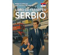 Libro de frases en serbio: Diálogos en serbio para viajar y usar en la vida cotidiana