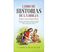 Libro De Historias De La Biblia Para Los Pequeños: Historias Verdaderas De La Biblia Para Niños, Sobre Jesús Y El Nuevo Testamento, Que Todo Cristiano Debe Conocer