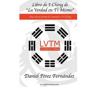 Libro de I-Ching de La Verdad en Ti Mismo: Una nueva forma de entender el I-Ching