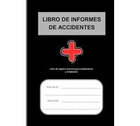 LIBRO DE INFORMES DE ACCIDENTES: Práctico libro de registro diseñado para ayudar a empresas de todos los tamaños a mantener registros precisos de ... de seguridad en el lugar de trabajo.