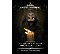 Libro de las Sombras: Guía para practicantes, magia, rituales, ritos, hechizos, encantamientos, conjuros, oraciones, herbolaria mágica y medicinal.