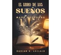 LIBRO DE LOS SUEÑOS. Mapa Nocturno. Recuerda, escribe e interpreta tus imágenes al dormir: Diario práctico para registrar, analizar y descifrar tus escenas nocturnas con método sencillo y aplicable.