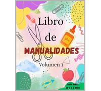 Libro de MANUALIDADES para niños - Volumen 1: Libros de MANUALIDADES para niños - Volumen 1 de 3 a 6 años: actividades educativas y creativas para ... fina, la imaginación y el aprendizaje .