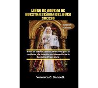 LIBRO DE NOVENA DE NUESTRA SEÑORA DEL BUEN SUCESO: 9 días de oración católica devocional para la confianza y la sanación por intercesión de la Santísima Virgen María