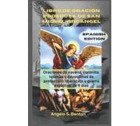 Libro De Oración Poderosa De San Miguel Arcángel: Oraciones De Novena, Coronilla, Letanías Y Devociones De Protección, Liberación Y Guerra Espiritual De 9 Días (Spanish Edition)