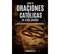 Libro de Oraciones Católicas en Letra Grande: Más de 150 Oraciones Tradicionales para la Fe y la Espiritualidad: Oraciones Diarias, Rosario, Novenas, ... los Santos y Ángeles. Para Toda la Familia