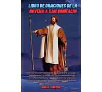 Libro de oraciones de la Novena a San Bonifacio: Poderosa devoción católica de 9 días para la fe, el coraje, la evangelización, la protección y la fortaleza espiritual.